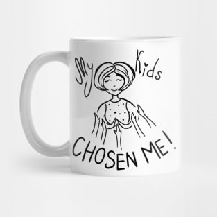 My kids chosen me! Mug